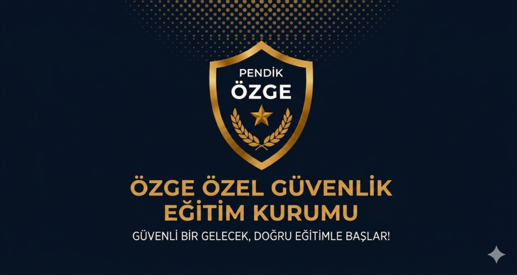 Pendik Özge Özel Güvenlik Eğitim Kursu - Özel Güvenlik Nasıl Olunur